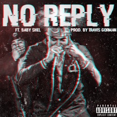 No Reply (Feat. Baby Shel) Prod. By Travis Gorman