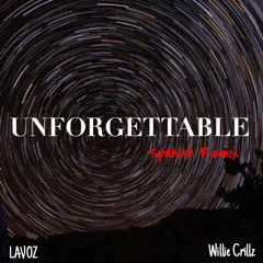 Lavoz X Willie Crillz - Unforgettable (Spanish Remix)
