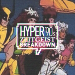 Hyper 90's Zeitgeist Breakdown Episode 00: X-men