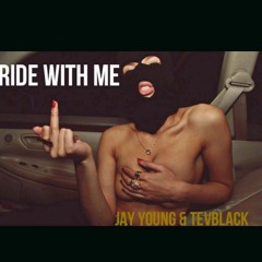 RIDE WIT ME - Jay Young x Tev Black