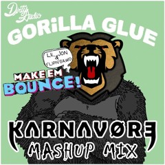 Dirty Audio - Gorilla Glue (KARNAVORE's "Make Em Bounce" Mashup Mix) [BUY = FREE DL]