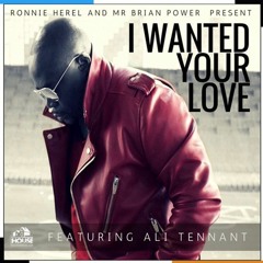 Ronnie Herel & Mr. Brian Power Feat. Ali Tennant - I Wanted Your Love (DJ Spen & Gary Hudgins Remix)