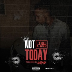 NOT TODAY (feat. Tru Carr)