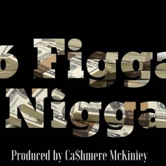 Six Figga Nigga Prod by Ca$hmere Mckinnley