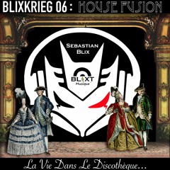 BLIXKRIEG 06: House Fusion - La Vie Dans Le Discothèque