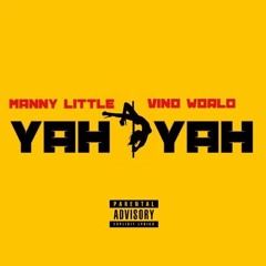 Manny Little + Vino World - Yah Yah [Prod. Trazilla]