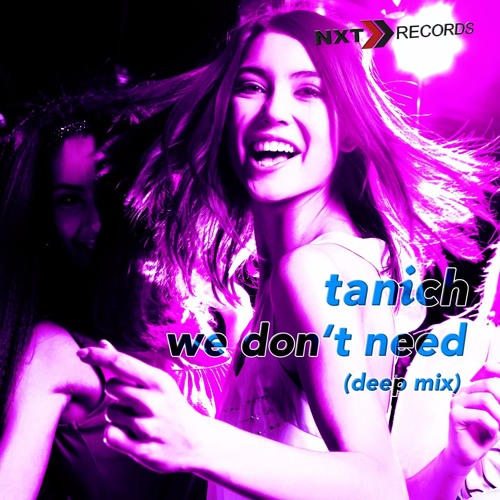 Tanich - We Don't Need (Deep Mix) FREE DOWNLOAD