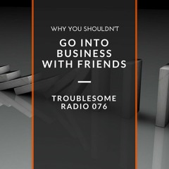 TR 076: Why You Shouldn't Go Into Business With Friends