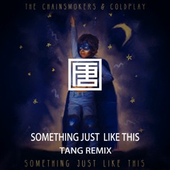 Something Just Like This （TANG Remix）BUY=Free down