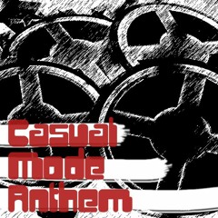 Casual Mode Anthem