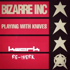 Bizarre Inc - Playing With Knives - KWeRK ReWERK (FREE DL)