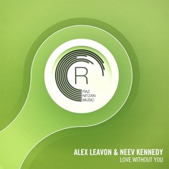 Alex Leavon & Neev Kennedy - Love Without You (Original Mix)