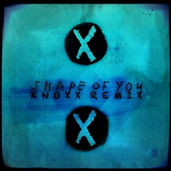 Ed Sheeran - Shape Of You (KNOXX REMIXX)[ELECTRO]