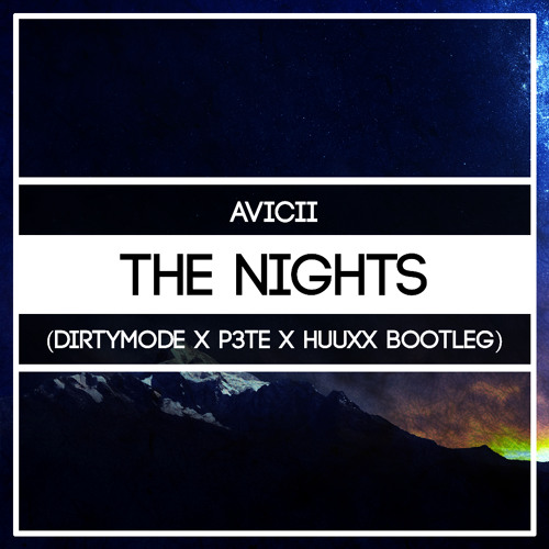 Avicii-The Nights(DirtyMode X P3TE X HuuxX Bootleg) *SKIP TO 1 MINUTE* *BUY= FREE DOWNLOAD*
