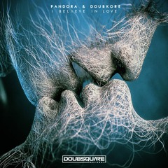 Pandora & DoubKore - I Believe In Love (Original Mix)