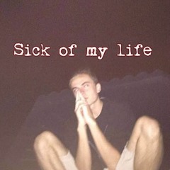 Sick of My Life [prod. Tooch]