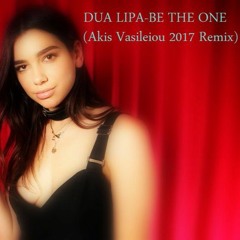 Dua Lipa - Be The One (Akis Vasileiou 2017 Remix )