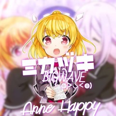 ミカヅキBIGWAVE - Anne Happy（明日でいいから)