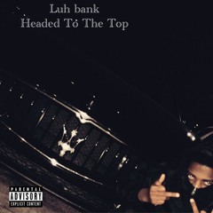Luh bank- Headed To The Top