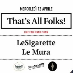 That's All Folks! w/ LESIGARETTE / LE MURA (12/04/17 @Na Cosetta)