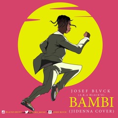 BAMBI (Jidenna COVER)- WES7AR 22/Black'O