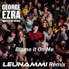 George Ezra - Blame It On Me (Leunammi Remix)