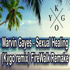 Kygo's Sexual Healing remix (FireWalk remake) Radio edit
