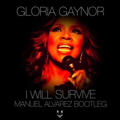 Gloria Gaynor - I Will Survive (Manuel Alvarez 2K17 Bootleg)Free Download Click Buy