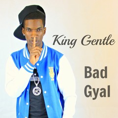KING GENTLE - BAD GYAL Official Audio