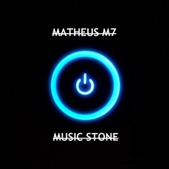MATHEUS M7 - MUSIC STONE (ORIGINAL MIX)
