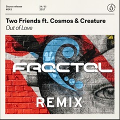 Two Friends - Out Of Love (Fractal Remix)