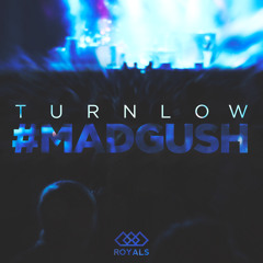 Turnlow - #MADGUSH