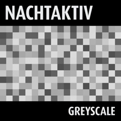 Nachtaktiv - Greyscale