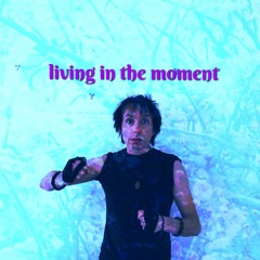 Living In The Moment