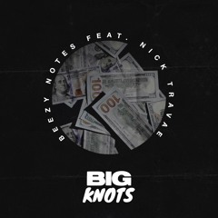 Big Knots - Beezy Notes x Nick Travae(prod. Cash Money AP)