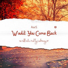 Axx'S - Would You Come Back (No Fall Instrumental )Prod. By CashMoney AP