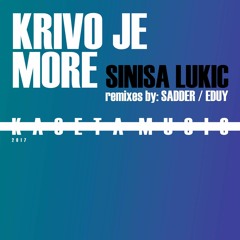Sinisa Lukic - Krivo Je More (Sadder Remix) [Kaseta Music] unmastered