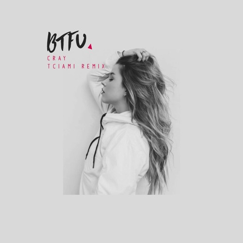CRAY - BTFU (Tciami Flip)