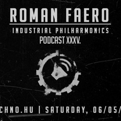 ROMAN FAERO - Industrial Philhamonics Podcast XXXV. on Art Style: Techno