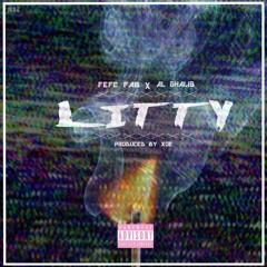 Litty - Fefe Fab Ft. AL Ghalib [Produced by TrillXOE]