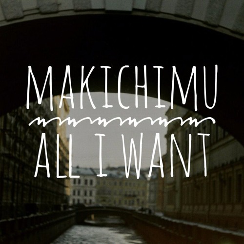Makichimu - All I Want (Kodaline Cover)