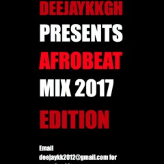 AFROBEAT MIX 2017 EDITION BY DEEJAYKKGH