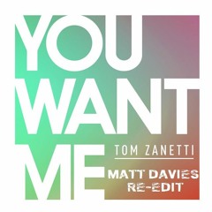 Tom Zanetti - You Want Me (Matt Davies Re - Edit)
