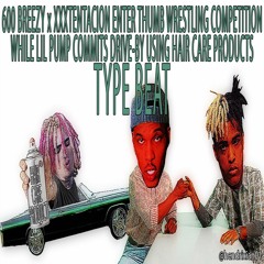 600Breezy x XXXTentacion Thumb Wrestle x Lil Pump Commit Drive by With Hair Care Product TypeBeat