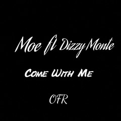 Come with me Moe Ft Dizzy Monte