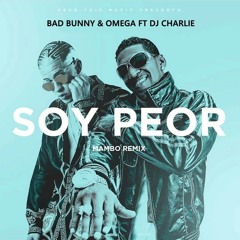 130 BAD BUNNY FT OMEGA EL FUERTE - Soy Peor(Mambo Remix) - [DJ CHARLIE 2K17]