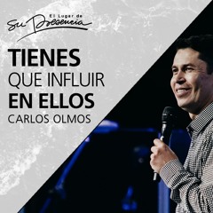 Tienes que influir en ellos - Carlos Olmos - 3 de mayo 2017