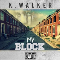 K.Walker - "MY BLOCK, MY BLOCK"