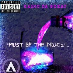 Kaino - Must be the drugz