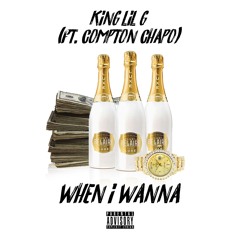 When I Wanna Ft. King Lil G